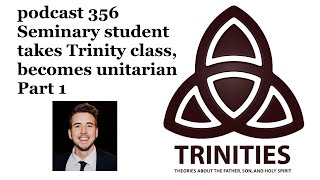 trinities 356  Seminary student takes Trinity class becomes unitarian  Part 1 [upl. by Aiela655]