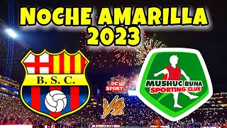 BARCELONA SC vs MUSHUC RUNA NOCHE AMARILLA 2023 [upl. by Oiludbo]