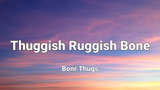 Bonr Thugs  Thuggish Ruggish Bone lyrics [upl. by Massimo]