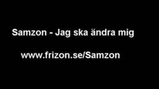 Samzon  Jag ska ändra mig [upl. by Aredna]