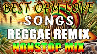 RELAXING REGGAE MUSIC MIX  BEST OPM LOVE SONGS  REGGAE REMIX NONSTOP MIX  DJ SOYMIX [upl. by Maryly592]