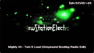 Mighty 44  Turn It Loud Greysound Bootleg Radio Edit [upl. by Lleruj]