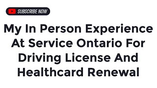 My In Person Experience At Service Ontario For Driving License And Healthcard Renewal [upl. by Oramug]