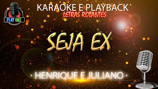 SEJA EX  HENRIQUE E JULIANO  KARAOKE e PLAYBACK com letra rolante [upl. by Adnarb]