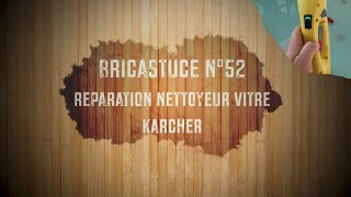 Bricastuce 52 Réparation Nettoyeur de vitre Karcher [upl. by Ybhsa]