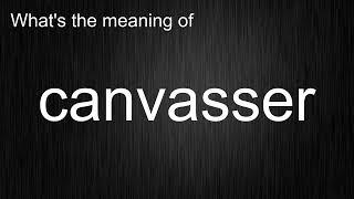 Whats the meaning of quotcanvasserquot How to pronounce canvasser [upl. by Sucramraj]