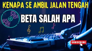 DJ BETA SALAH APA  KENAPA SE AMBIL JALAN TENGAH REMIX [upl. by Gilud]