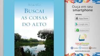 Audiolivro  Buscai as coisas do alto [upl. by Mindy60]