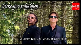 MLADEN BURNAĆ I AMIR KAZIĆ LEO  BESKRAJNO ZALJUBLJEN  Official video 4K [upl. by Ennagroeg963]