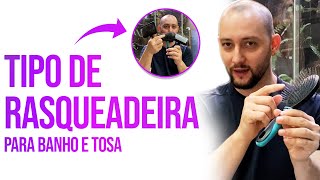 Tipos de RASQUEADEIRA para BANHO E TOSA  E como USAR cada uma [upl. by Maloney454]