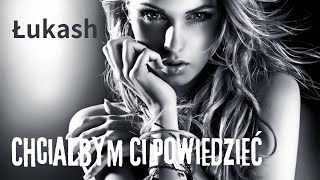 Łukash  Chciałbym Ci Powiedzieć [upl. by Eelsel]