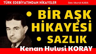 quotBir Aşk Hikayesiquot ve quotSazlıkquot Kenan Hulusi Koray  Sesli Kitap [upl. by Nosduh]