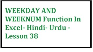 Excel WEEKDAY AND WEEKNUMFunction In Excel Hindi Urdu Lesson 38 [upl. by Leunam86]