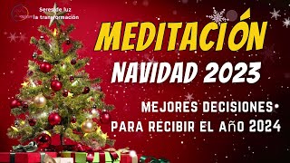 🧘‍♀️Meditación Navidad 2023 ✨ Recibe un año 2024 tomando mejores decisiones ✨Seres de luz ✨ [upl. by Seidel848]