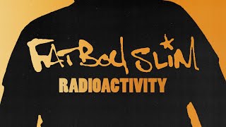 Fatboy Slim  Radioactivity Official Audio [upl. by Gregor]