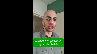 LA COUR DES MIRACLES ép 3  LA POÉSIE [upl. by Alek]