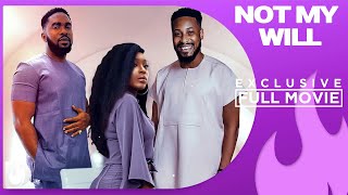 Not My Will  Exclusive Blockbuster Nollywood Passion Movie Full 2023 [upl. by Carroll]