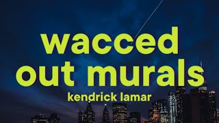 Kendrick Lamar  wacced out murals Lyrics [upl. by Ajtak]