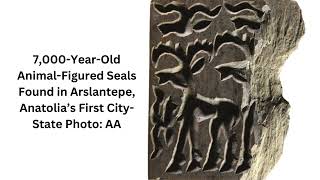 7000YearOld AnimalFigured Seals Found in Arslantepe Anatolia’s First CityState [upl. by Faustena]