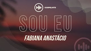 Fabiana Anastácio  Sou Eu Letra  Gospel Hits [upl. by Cooperstein56]