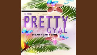 Pretty Gyal Yeah Yeah Yeah [upl. by Hennie]