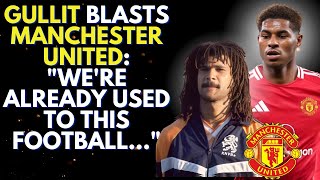 Gullit Explodes Ten Hag Manchester United Dont Surprise Me Anymore [upl. by Steele]