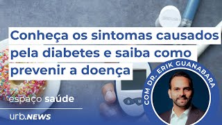 Espaço Saúde Conheça os sintomas causados pela diabetes e saiba como prevenir a doença [upl. by Hermes]