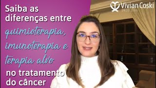 Saiba as diferenças entre quimioterapia imunoterapia e terapia alvo no tratamento do câncer [upl. by Nylimaj]