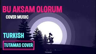 Bu Akşam Ölürüm Cover TUTAMAS [upl. by Cyrilla]