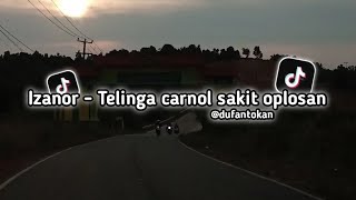 Izanor  Telinga carnol sakit oplosan [upl. by Neerod]