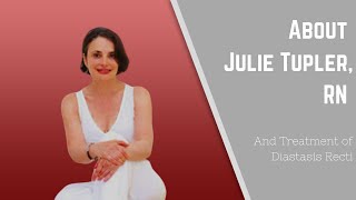 About Julie Tupler RN amp Treatment of Diastasis Recti [upl. by Ahseile]