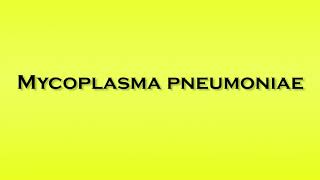 Pronunciation of Mycoplasma Pneumoniae [upl. by Tammany]