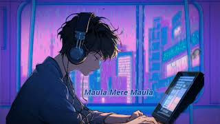 Maula Mere Maula  Slowed  Reverb  Lofi [upl. by Tse]