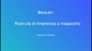 Gestione inventario ricevuta di rimanenza a magazzino  Bitrix24 [upl. by Windy]