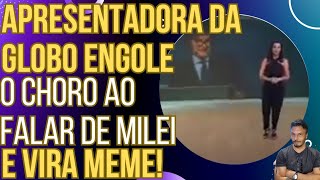 DEIXE SUA RISADA apresentadora da Globo engole o choro ao falar de Milei e vira meme [upl. by Yemorej]