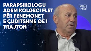 Parapsikologu Adem Kolgeci flet për fenemonet e çuditshme që i trajton [upl. by Camilo]