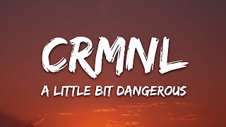 CRMNL  A Little Bit Dangerous Lyrics [upl. by Nanahs257]