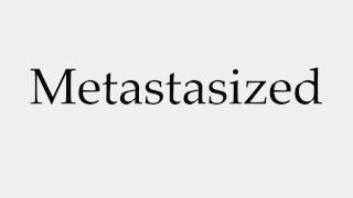 How to Pronounce Metastasized [upl. by Lacy]