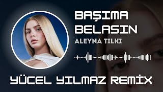 Aleyna Tilki  Başıma Belasın  Yücel Yılmaz Remix [upl. by Lrig]