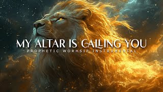 My Altar is Calling You  Powerful Prophetic Worship Music [upl. by Ag435]