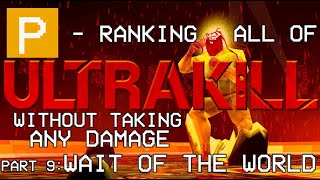 PRanking All Of ULTRAKILL Damageless WAIT OF THE WORLD [upl. by Nohsad]