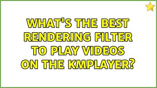 whats the best rendering filter to play videos on THE KMPLAYER 2 Solutions [upl. by Llovera730]