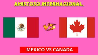 MEXICO VS CANADA EN VIVO  AMISTOSO INTERNACIONAL  HORARIO Y DONDE VER EN VIVO [upl. by Emelun]