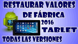 COMO RESTAURAR VALORES DE FÁBRICA A TABLET  TODAS LAS MARCAS  2018 Guía completa [upl. by Li449]