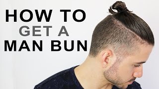 HOW TO GET A MAN BUN OR TOP KNOT  MENS HAIRSTYLE TUTORIAL [upl. by Jacobine238]