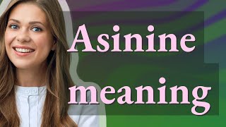 Asinine  meaning of Asinine [upl. by Gerladina]