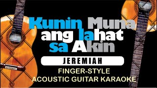 Acoustic Karaoke  Kunin Muna Ang Lahat Sa Akin  Jeremiah FingerStyle Acoustic Guitar HD [upl. by Fattal]