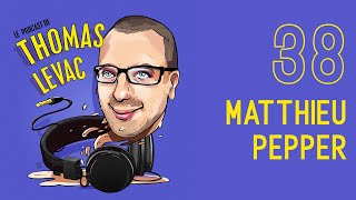 Le Podcast de Thomas Levac  Épisode 38  Matthieu Pepper [upl. by Acalia]