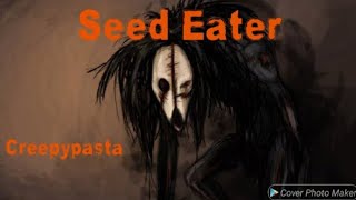 A verdadeira história de Seed Eater creepypasta [upl. by Hauger]