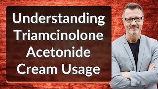 Understanding Triamcinolone Acetonide Cream Usage [upl. by Tyree]